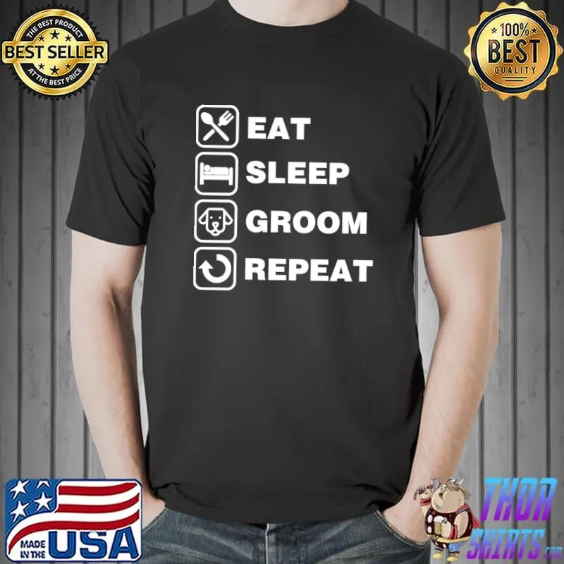 Premium eat Sleep Groom Repeat Funny Cute Pet Dog Groomer T-s Unisex