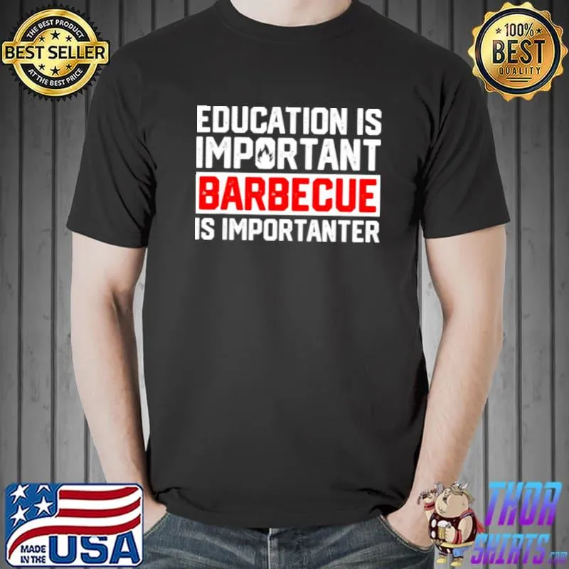 Premium Education Is Important Barbecue Is Importanter Lustiges BBQ Shirt