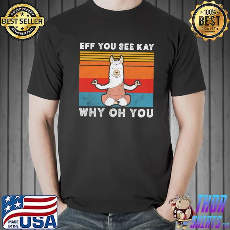 Premium Eff You See KAy Why Oh You Llama Vintage Shirt Unisex