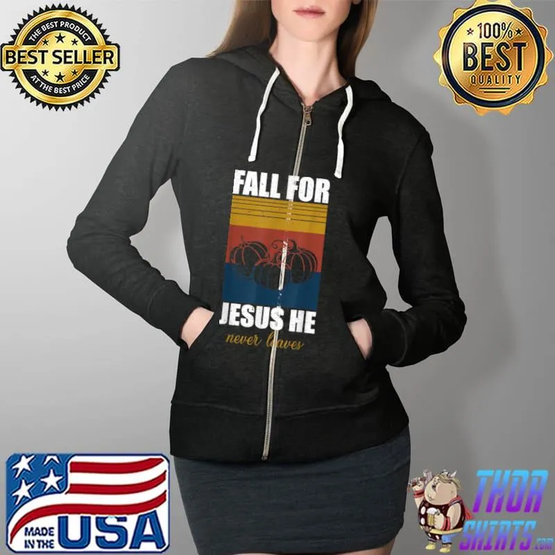 Premium Fall For Jesus He Never Leaves T Shirt Full Zip Hooded
