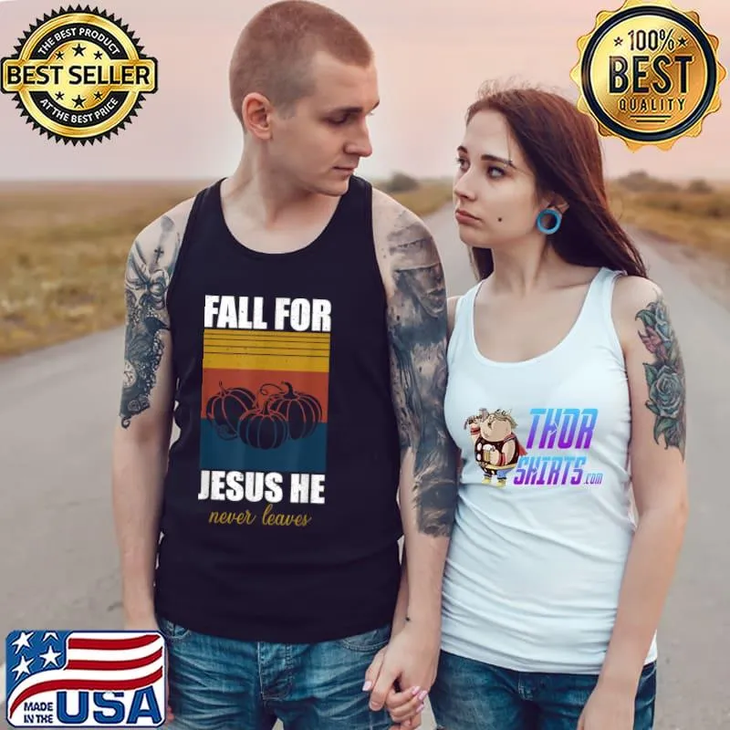 Premium Fall For Jesus He Never Leaves T Shirt Tank Top