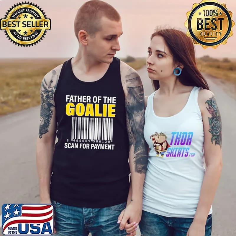Premium Father Of The Goalie Scan For Payment Goalie Dad T-Shirt Tank Top