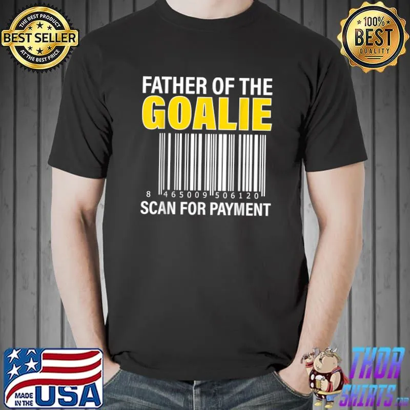 Premium Father Of The Goalie Scan For Payment Goalie Dad T-Shirt