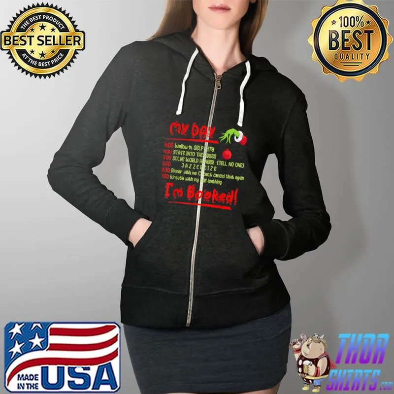 Premium funny Christmas Xmas Grinch My Day I'm Booked T-Shirt Full Zip Hooded
