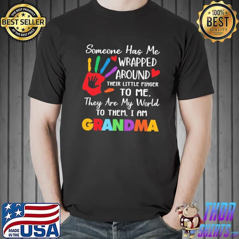 Premium Grandma Sometimes Has Me Wrapped Around Their Little Finger To Me They Are My World To Them I Am Grandma Shirt Unisex