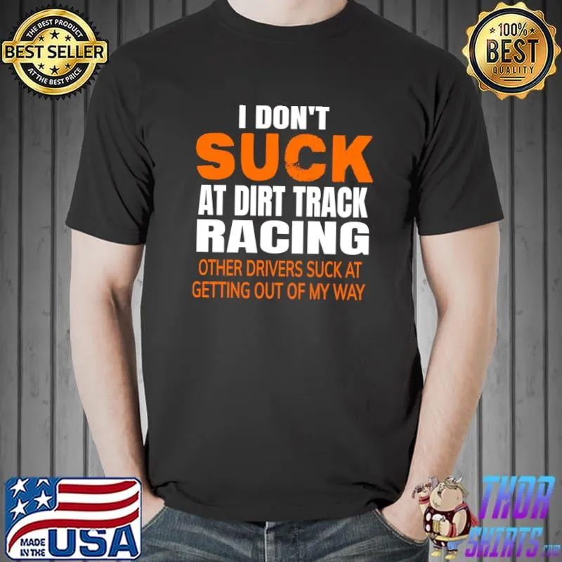 Premium i Don't Suck At DIrt Track Racing Funny Racing Quote T-Shirt Unisex