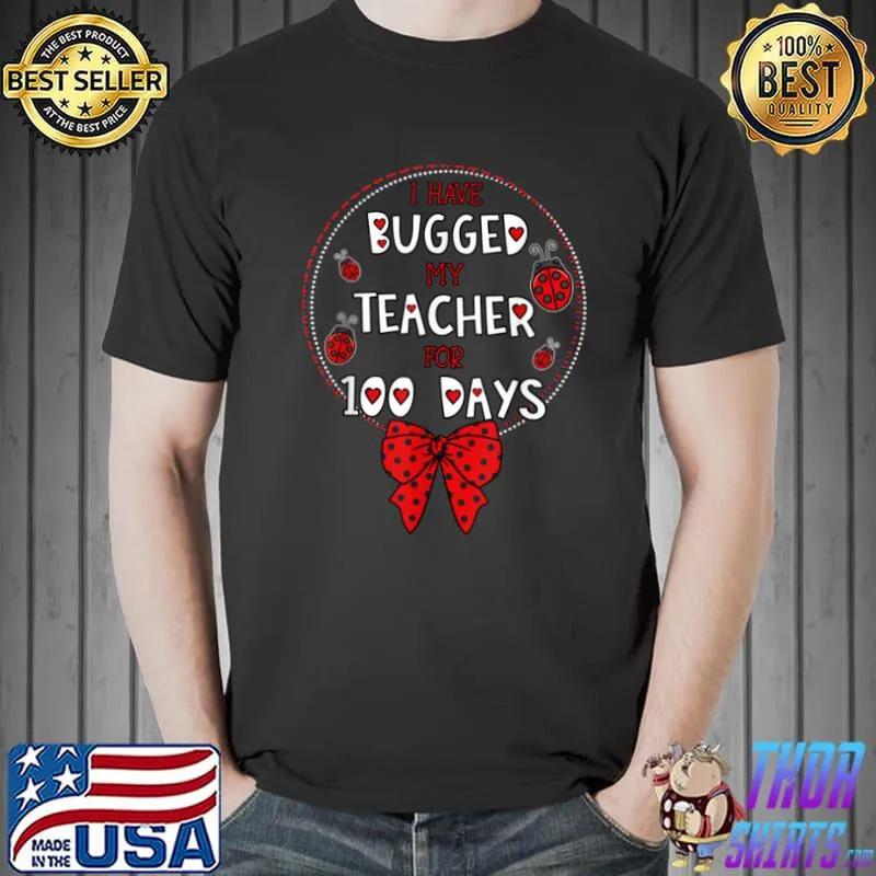 Premium i Have Bugged My Teacher For 100 Days Ladybug Student T Shirt