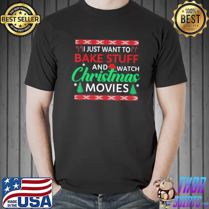Premium I Just Want to Bake Stuff and Watch Christmas Movies Funny T-Shirt