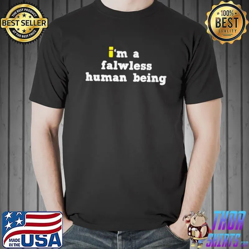 Premium i'm a falwless human being shirt