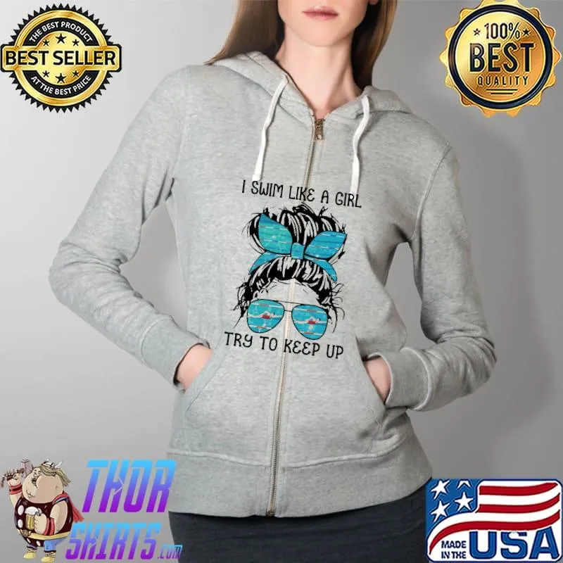 Premium I swim like a girl try to keep up messy bun hair swimming Full Zip Hooded