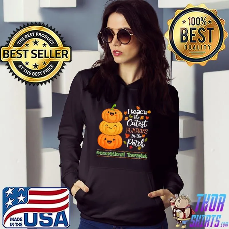 Premium i Teach The Cutest Pumpkins Funny Occupational Therapist T-shirt
