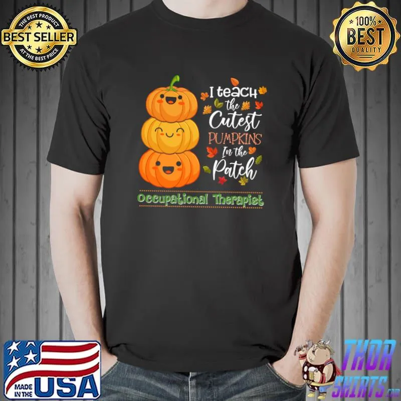 Premium i Teach The Cutest Pumpkins Funny Occupational Therapist T-s Unisex