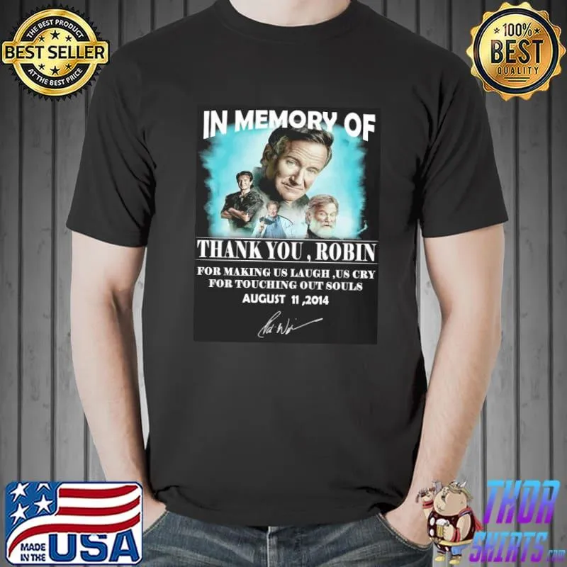 Premium In memory of thank you Robin for making us laugh as cry for touching our souls august 11 2014 signature Unisex