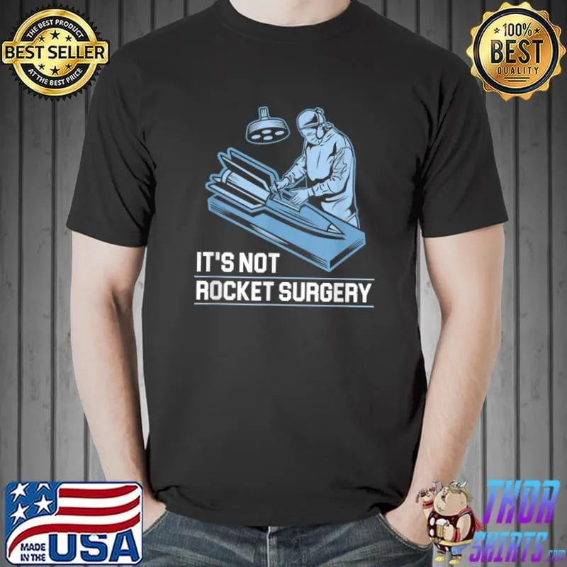 Premium it's Not Rocket Surgery Doctor of Medicine Surgeon T-Shirt Unisex