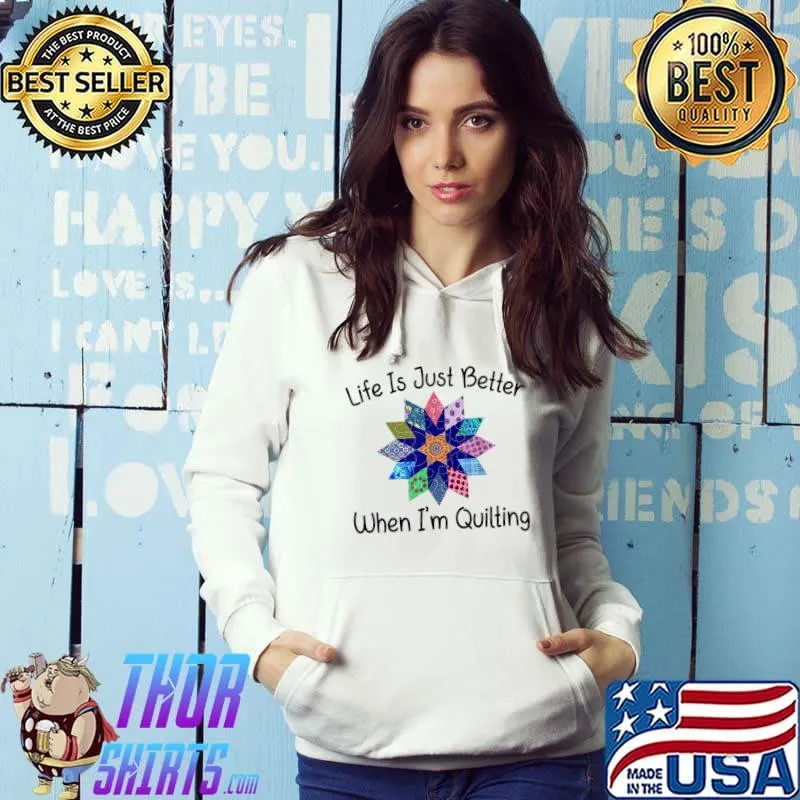 Premium life Is Just Better When I'm Quilting Sewing Quilter T-shirt