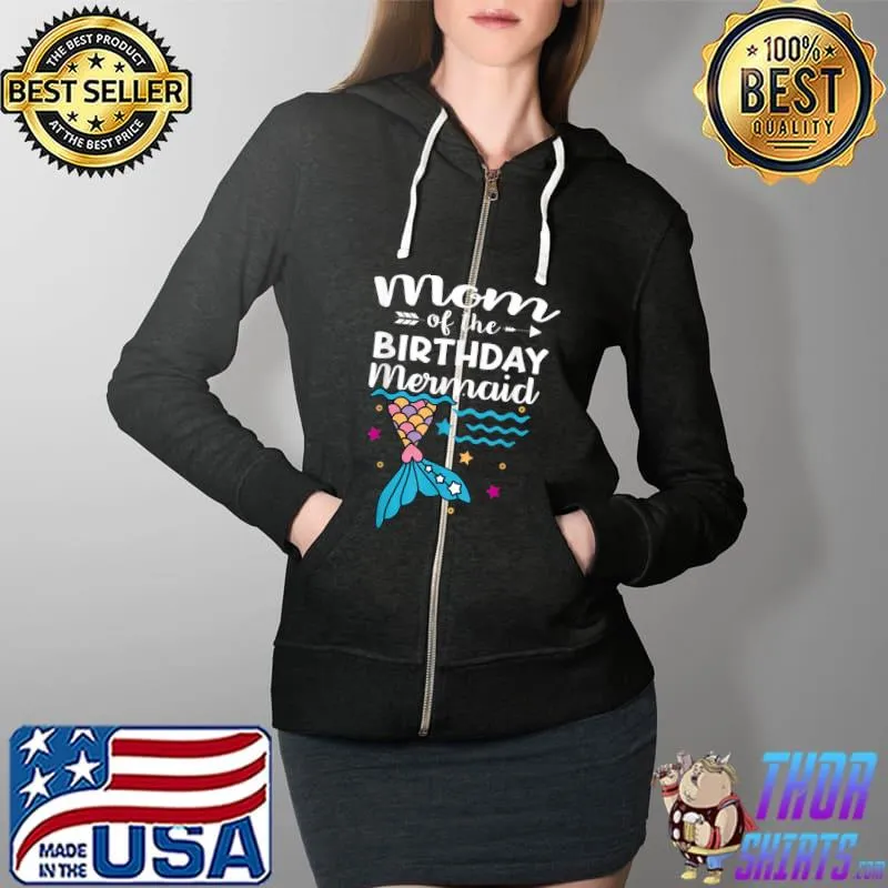 Premium Mom Of The Birthday Mermaid Matching Family T Shirt Full Zip Hooded