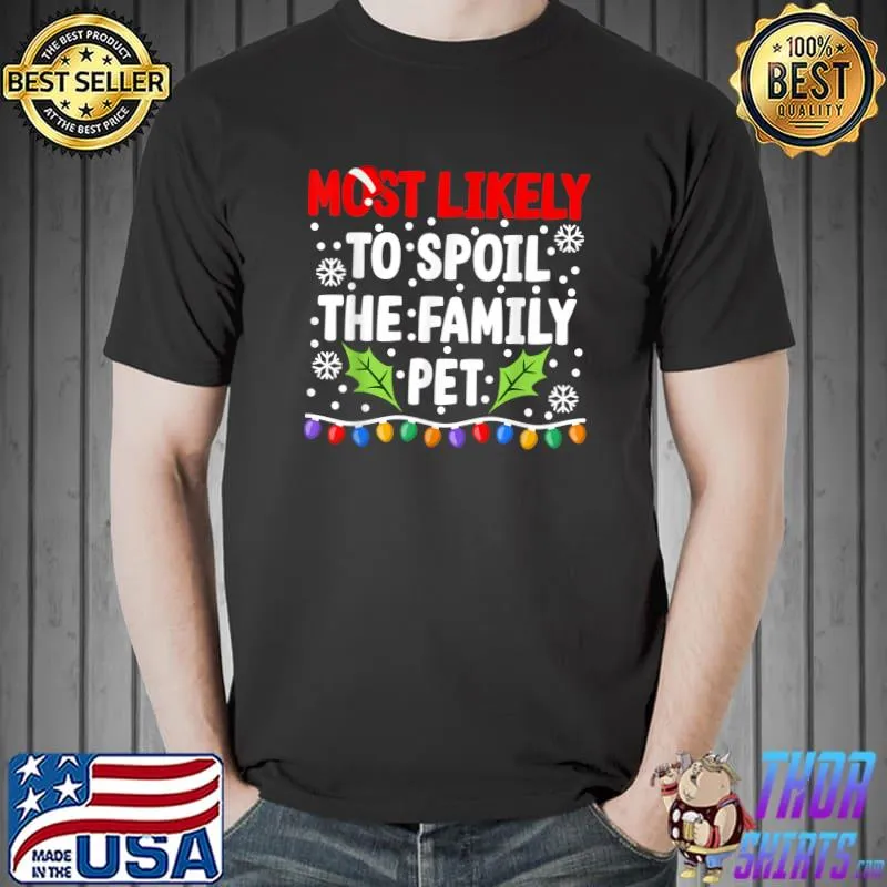 Premium Most Likely To Spoil The Family Pet I Christmas PJs T-Shirt