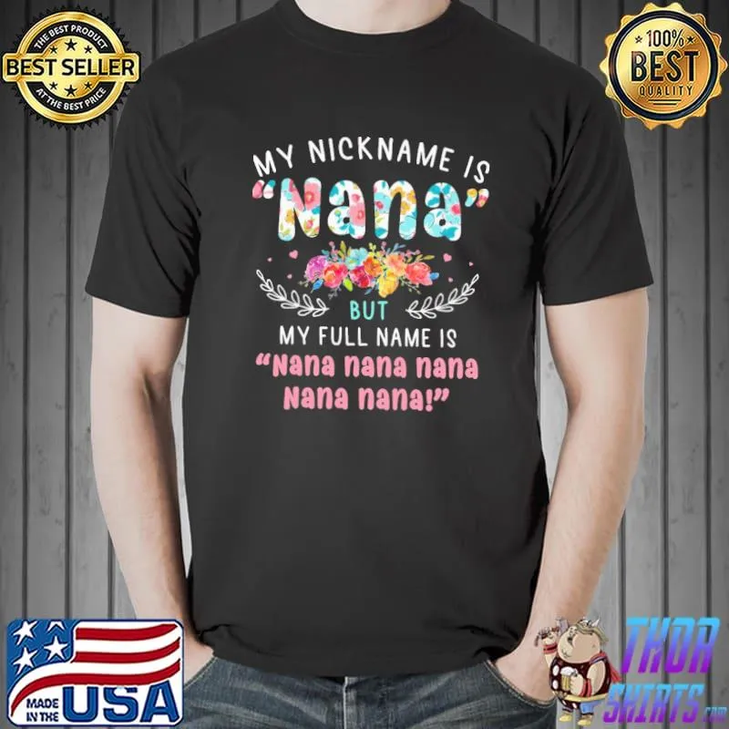 Premium my Nickname Is Nana But Full Name Is Nana Nana Nana Nana Nana Flower Shirt Unisex