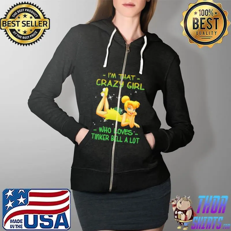 Premium Official I’m That Crazy Girl Who Loves Tinkerbell A Lot Shirt Full Zip Hooded