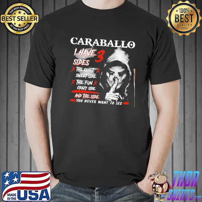 Premium Skull Caraballo I Have 3 Sides The Quiet Sweet Side The Fun Crazy Side And The Side You Never Want To See Shirt Unisex