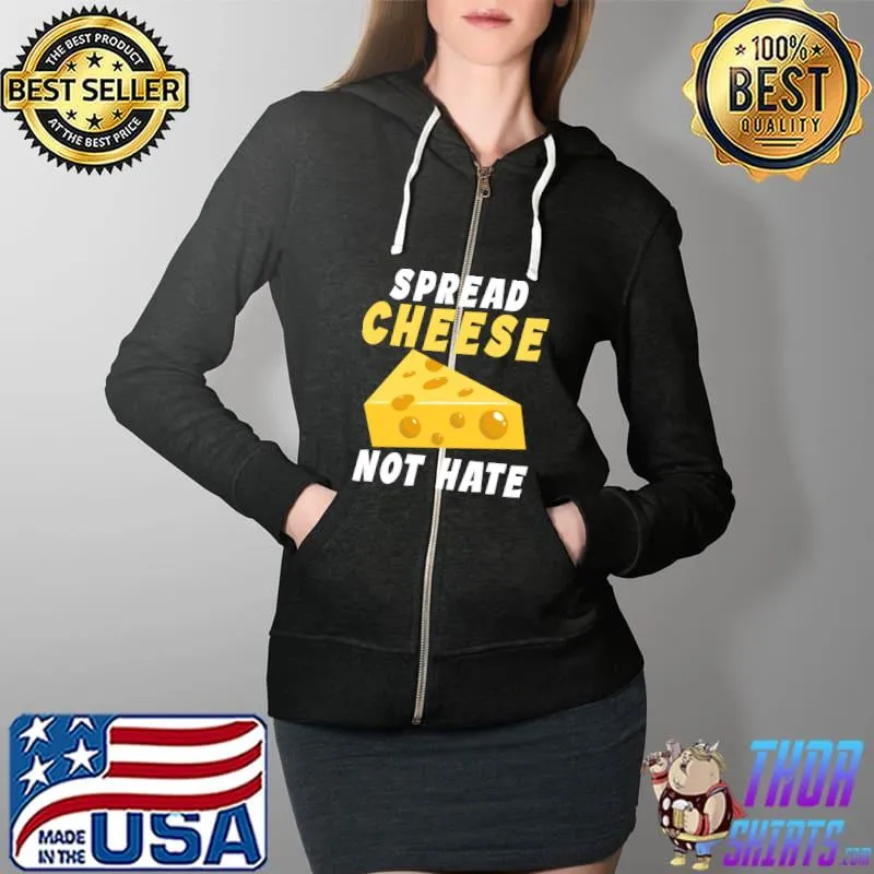 Premium Spread Cheese not Hate Snack Cheese T- Full Zip Hooded