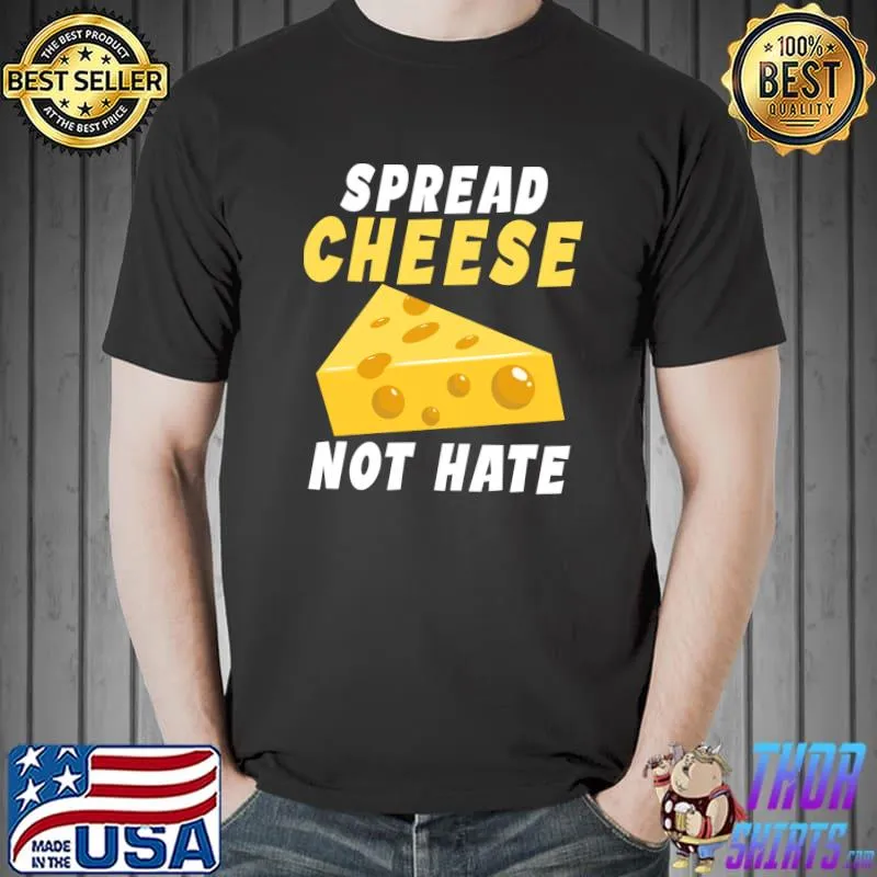 Premium Spread Cheese not Hate Snack Cheese T- Unisex