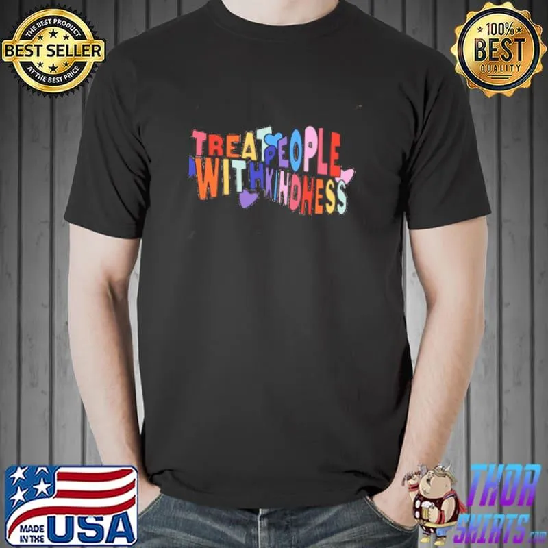 Premium treat People with Kindness Color Shirt Unisex