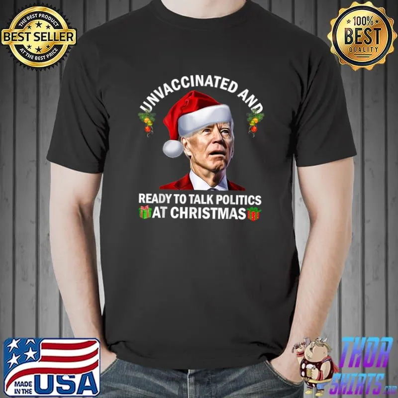 Premium Unvaccinated And Ready To Talk Politics At Christmas Biden T-Shirt Unisex