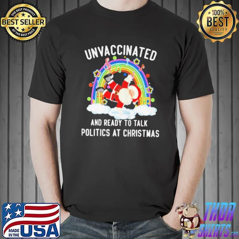 Premium Unvaccinated and ready to talk politics santa dancing shirt