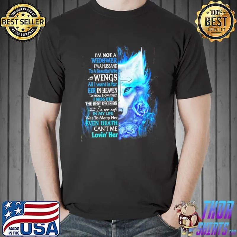 Premium Woft I Am Not A Widower I'm A Husband To A Beautiful Wife With Wings Even Death Can't Me Lovin' Her Shirt Unisex