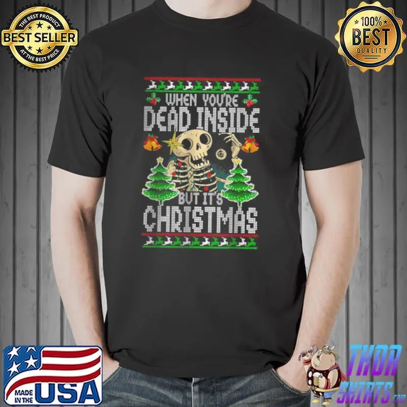 Premium Xmas When You’re Dead Inside But It’s Christmas Ugly Shirt