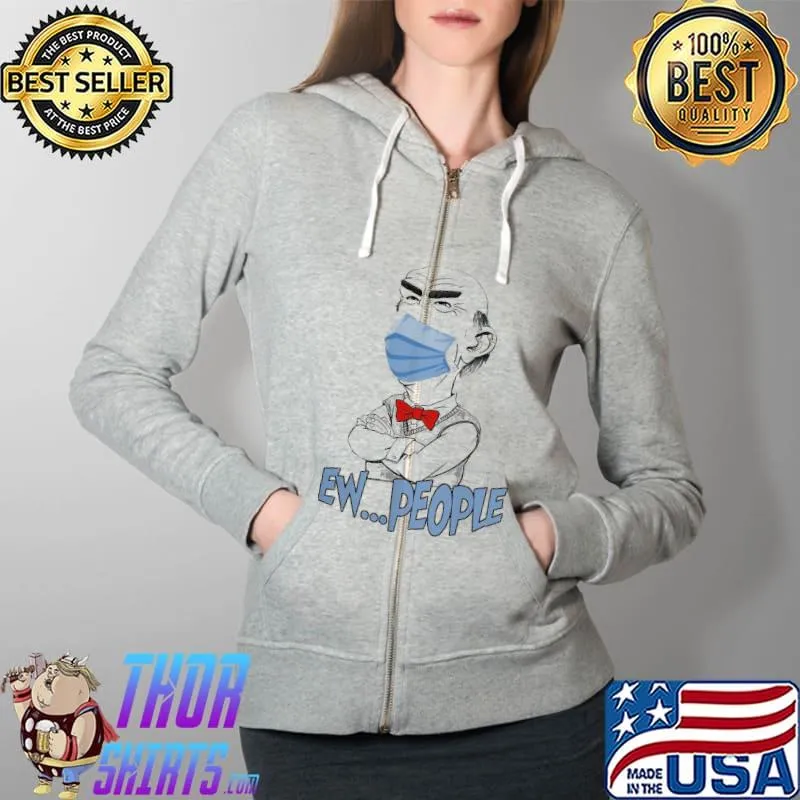 Pretty Jeff Dunham Face Mask Ew People Shirt Full Zip Hooded