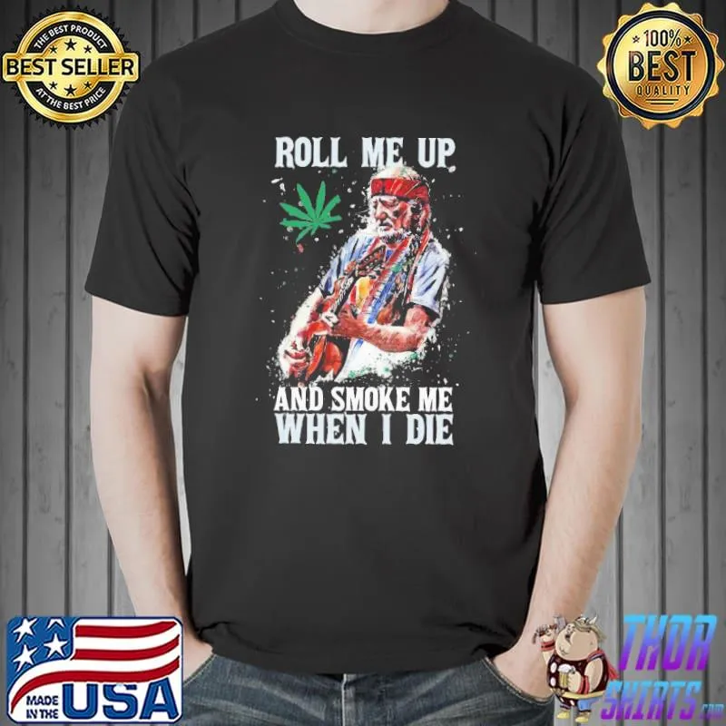 Pretty Willie Nelson Guitar Roll Me Up And Smoke Me When I Die Shirt Unisex