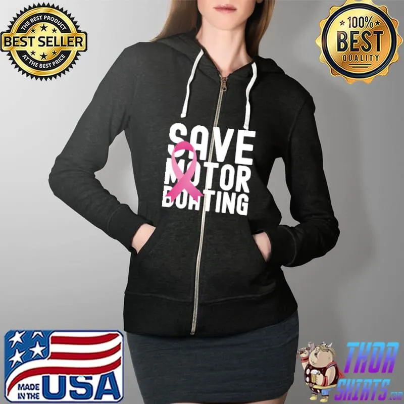Save Motor Boating Funny Breast Cancer Awareness Pink Ribbon T-s Full Zip Hooded