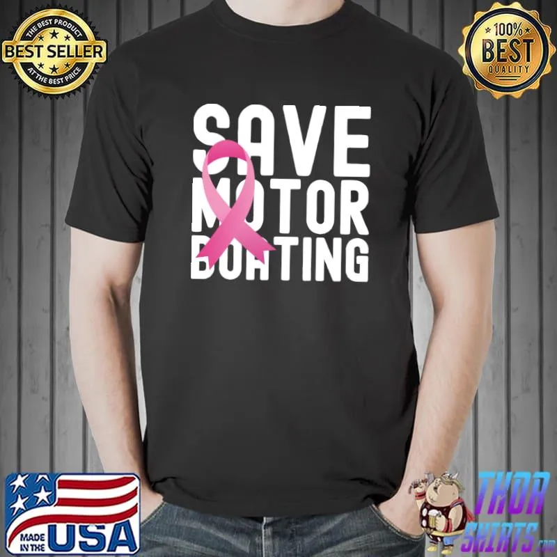 Save Motor Boating Funny Breast Cancer Awareness Pink Ribbon T-s Unisex