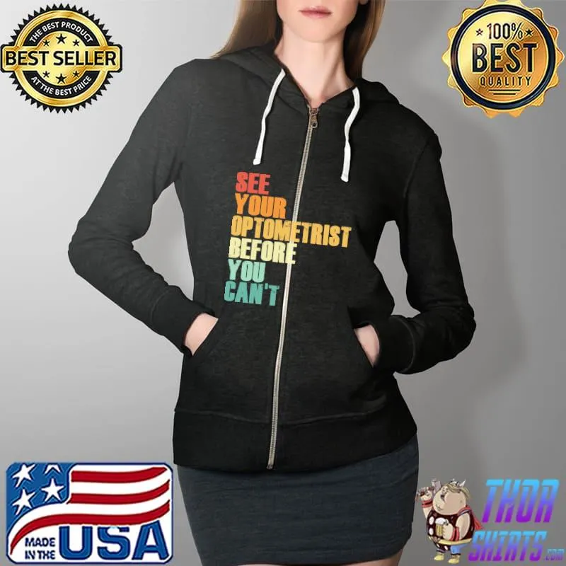 See Your Optometrist Before You Can't Shirt Full Zip Hooded