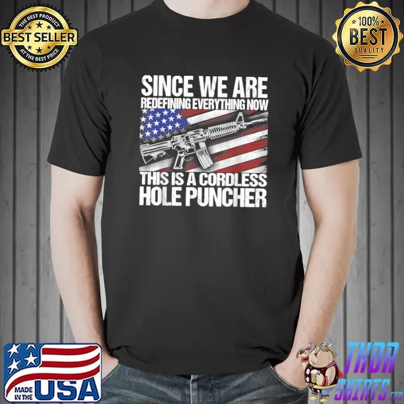 Since We Are Redefining Everything Now Gun Rights T-Shirt Unisex