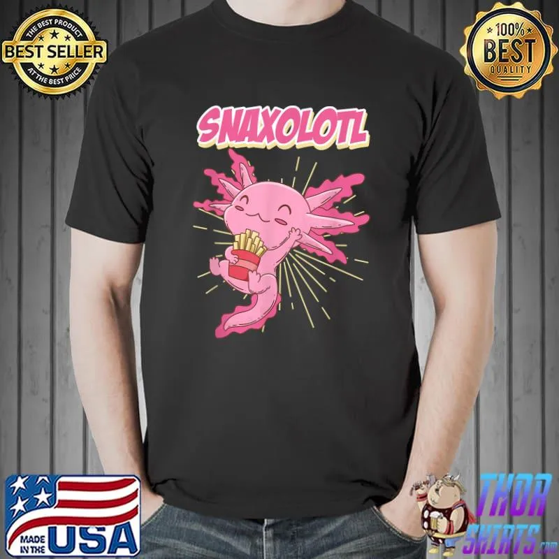 Snaxolotl Snackalotl Axolotl French Fast Food T-Shirt Unisex