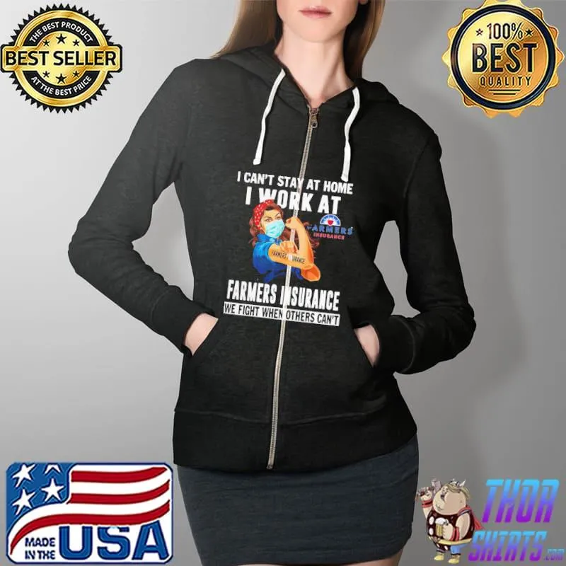 Strong Woman Face Mask I Can’t Stay At Home I Work At Farmers Insurance We Fight When Others Can’t Shirt Full Zip Hooded