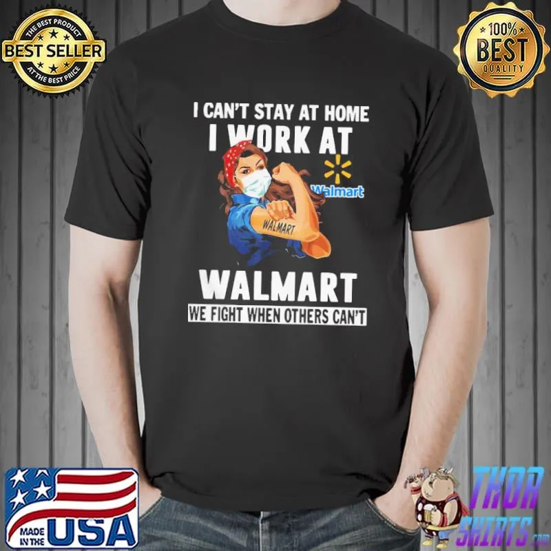Strong Woman Face Mask I Can’t Stay At Home I Work At Walmart We Fight When Others Can’t Shirt Unisex