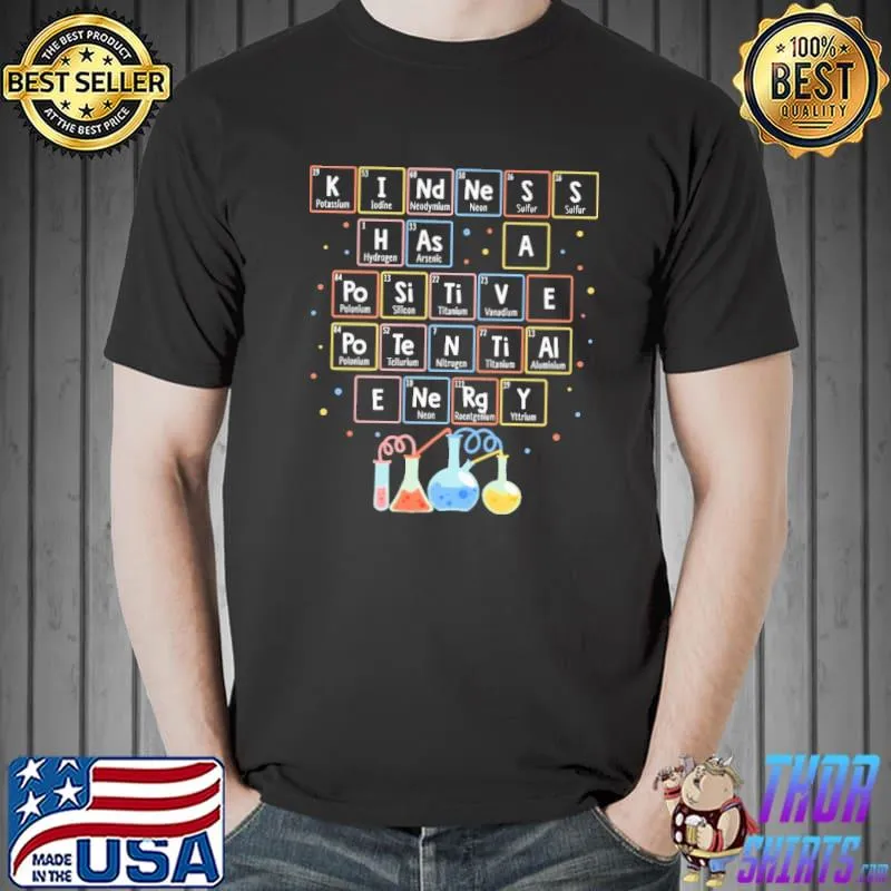 Teacher STEM Kindness Has A Positive Potential Energy Shirt Unisex
