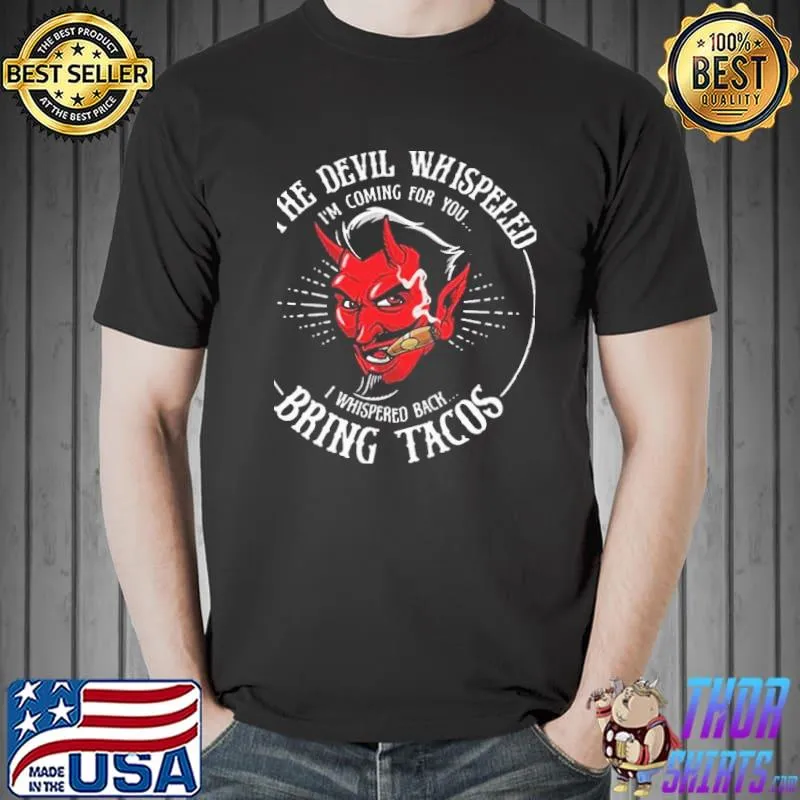 The Devil Whispered Bring Tacos Shirt Unisex