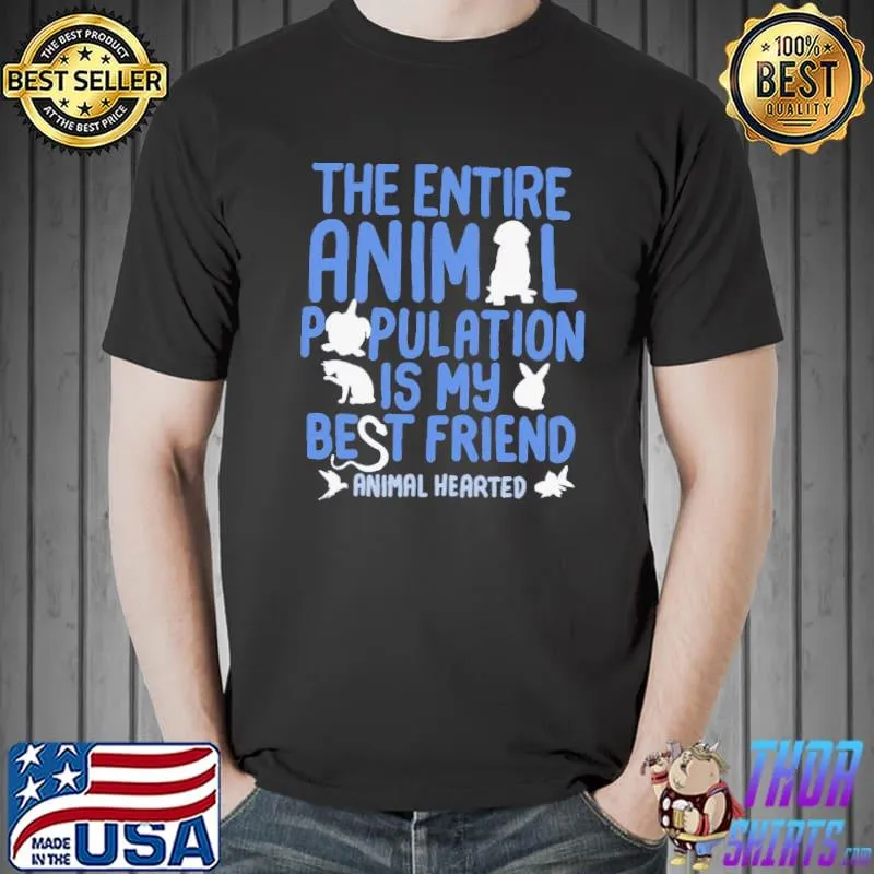 The Entire Animal Population Is My Best Friend Shirt Unisex