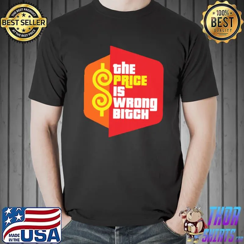 The Price Is Wrong Bitch Shirt Unisex