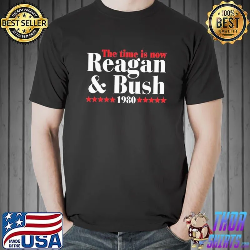 The Time Is Now Reagan And Bush 1980 Shirt Unisex