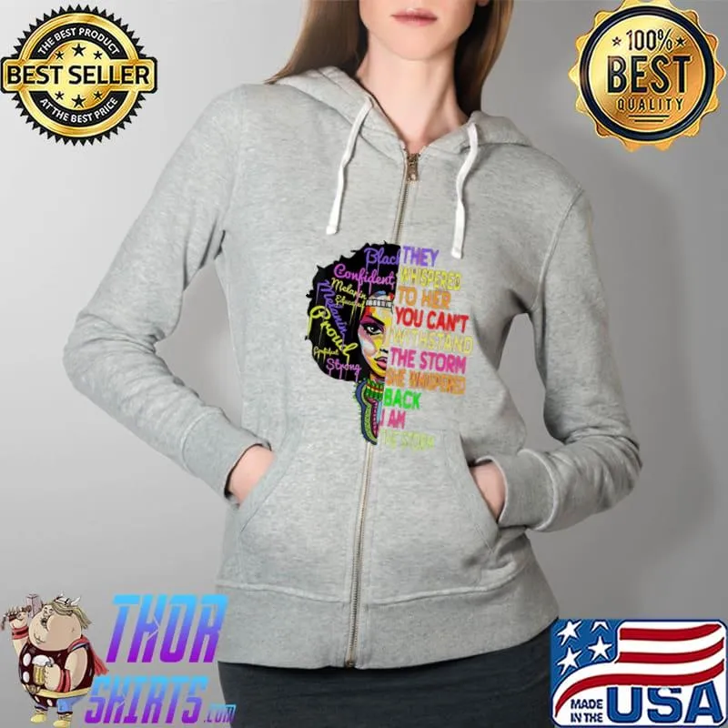 They Whispered To Her You Can't Withstand The Storm She Whispered Back I Am The Storm Shirt Full Zip Hooded
