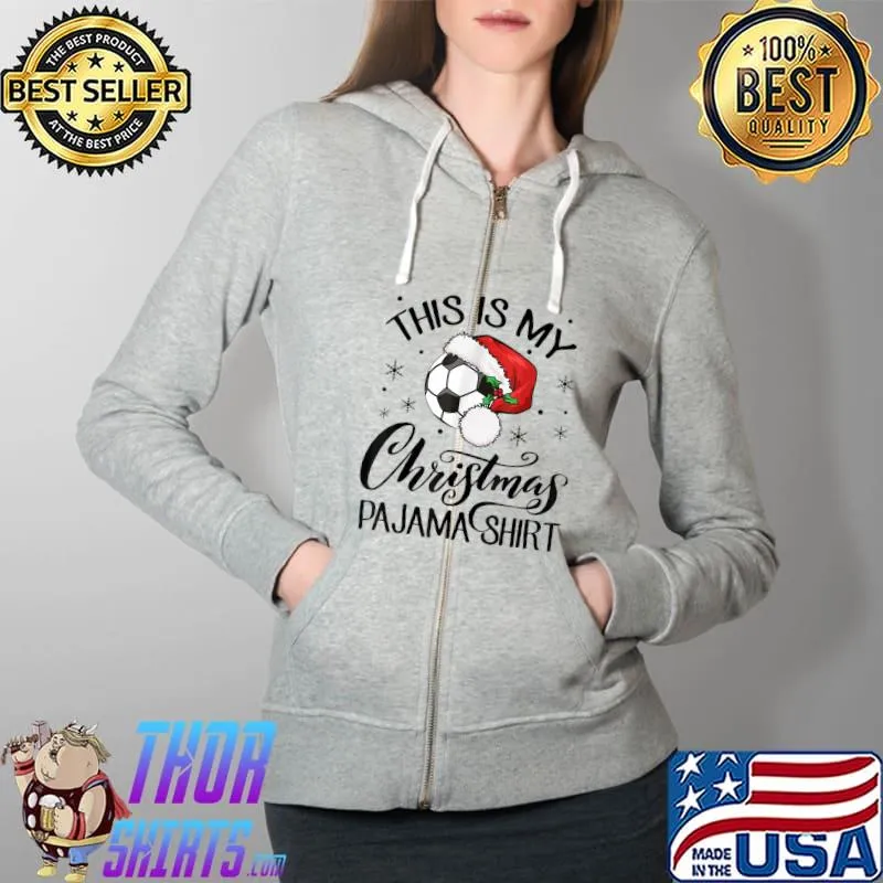 This Is My Christmas Pajama Shirt Funny Xmas Soccer Lover T-Shirt Full Zip Hooded