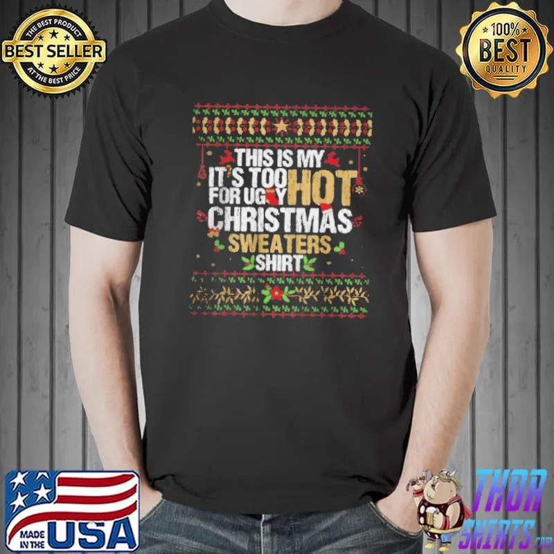 This is my it's too hot for ugly christmas s Unisex
