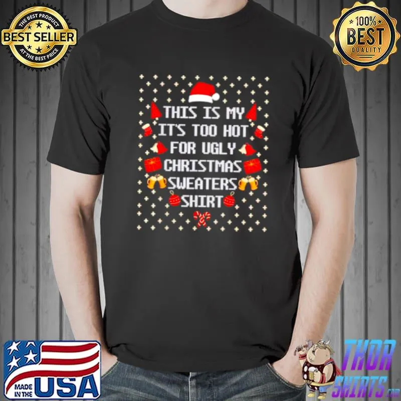 This is my it’s too hot for ugly christmas sweaters Unisex