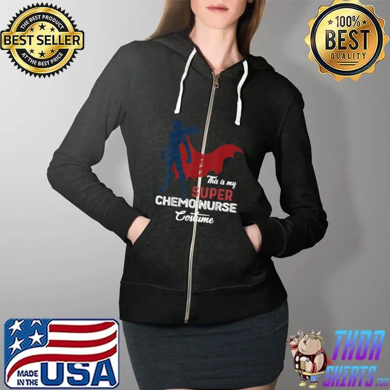 This is my Super Chemo Nurse Costume Chemotherapy Halloween T Shirt Full Zip Hooded